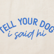 Tote bag - Tell your dog I said hi